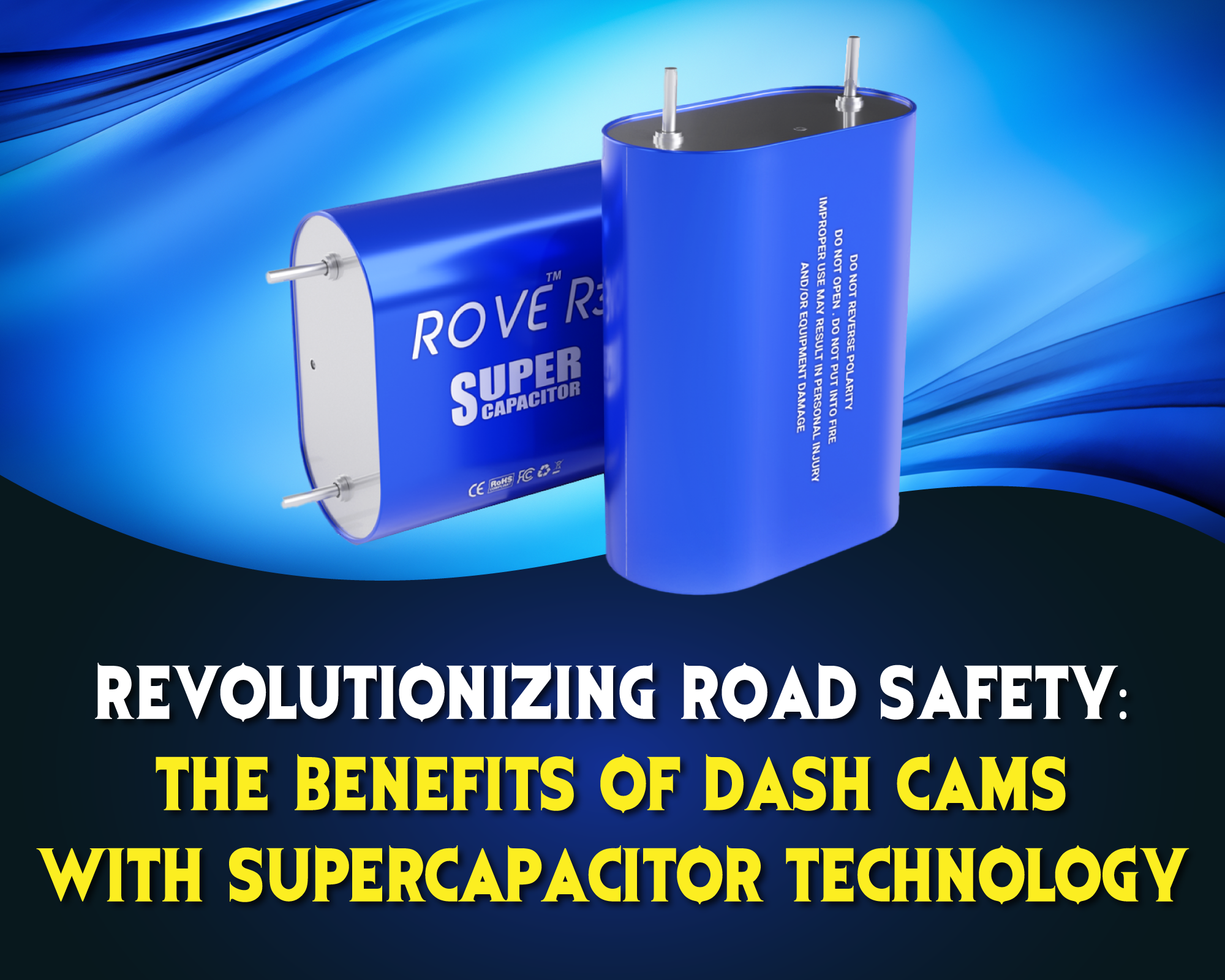 Revolutionizing Road Safety: The Benefits of Dash Cams With Supercapacitor Technology